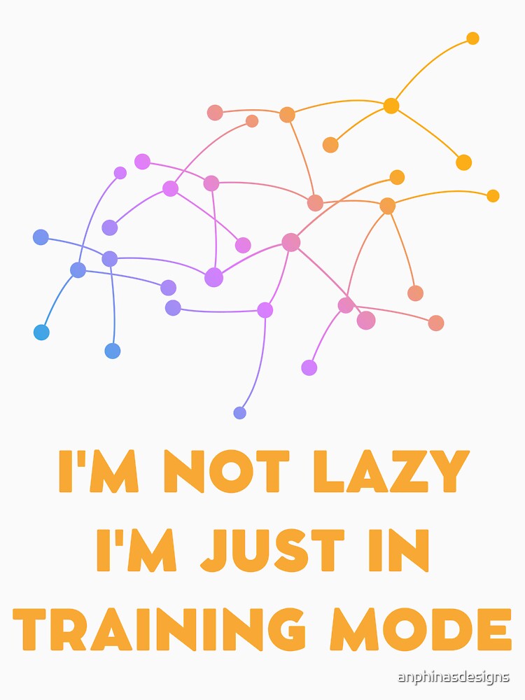 I'm not lazy, I'm just in training mode by anphinasdesigns