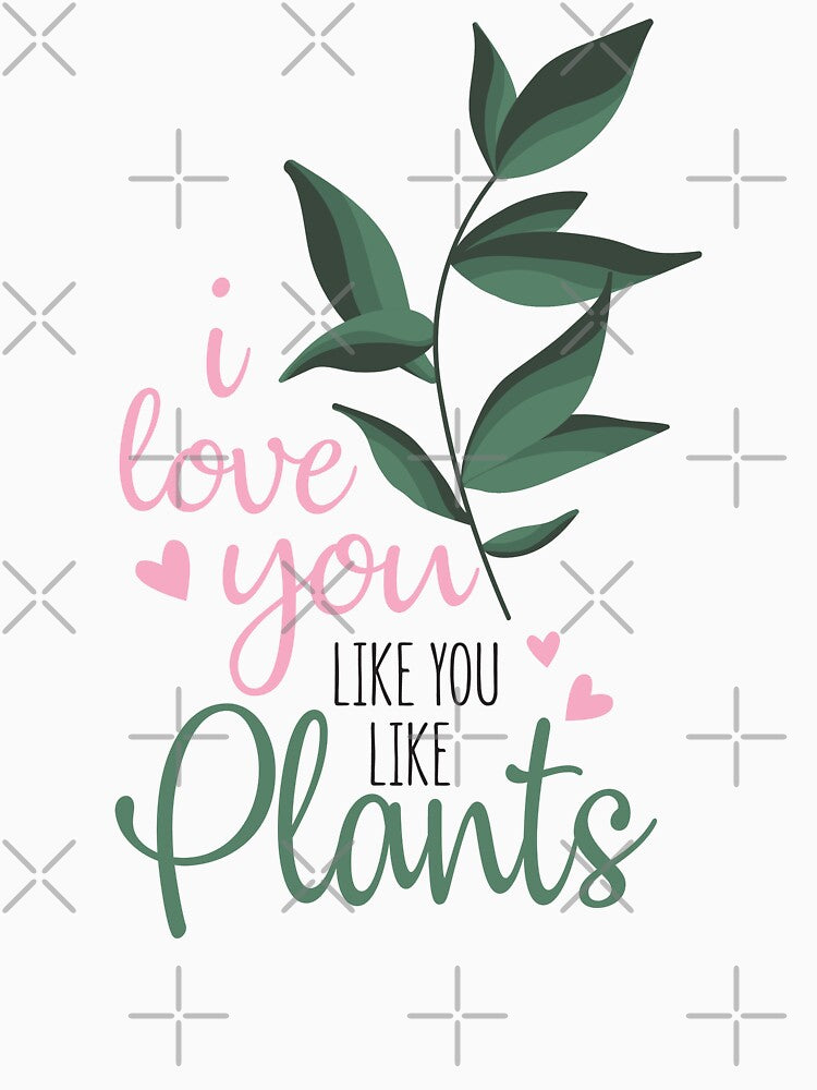 i love you like you love plants funny plant lover by happinestSHOP