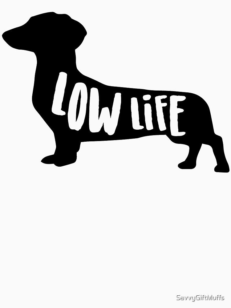 Low Life Dachshund Lover, Wiener Dog Gifts by SavvyGiftMuffs
