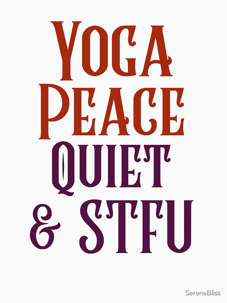 Yoga, Peace, Quiet & STFU by SerenaBliss