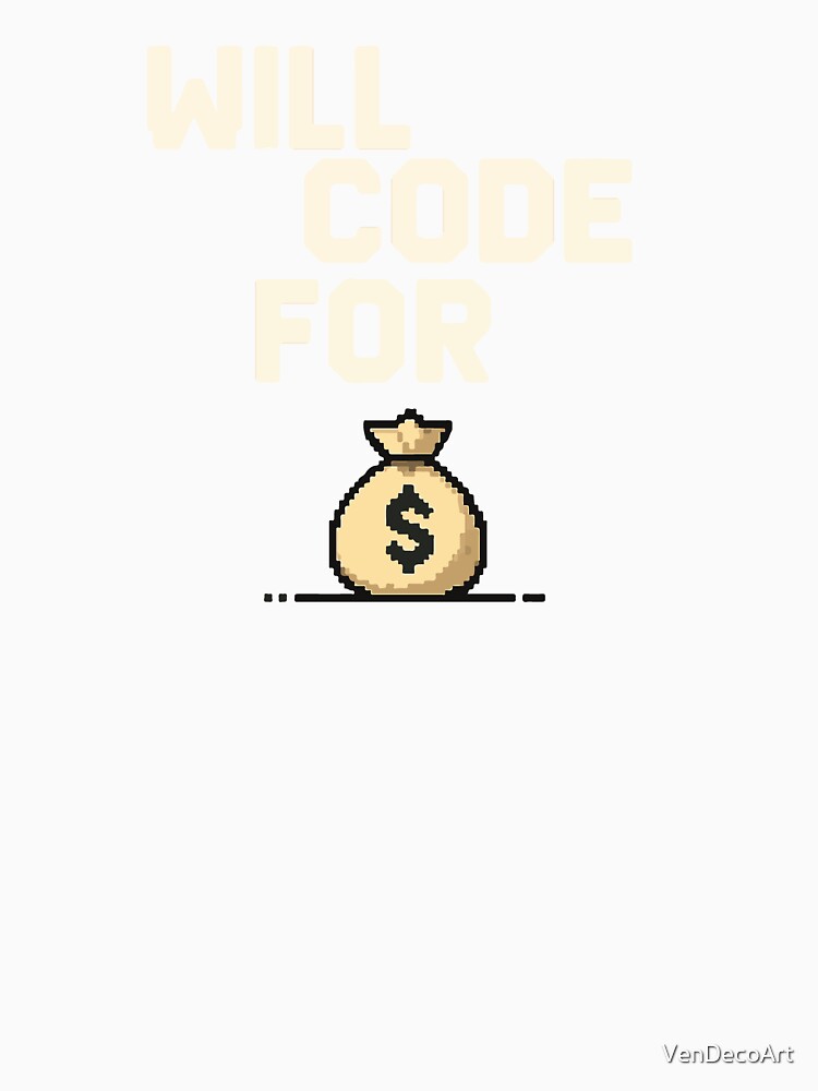 Will Code For Money – Funny Programmer Pixel Art Design by VenDecoArt