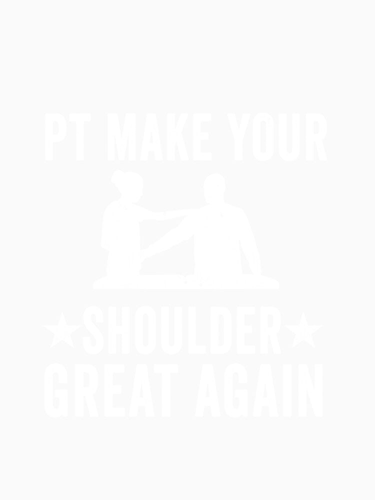Physical Therapist Gift Make Your Shoulder Great Again by Mesyo