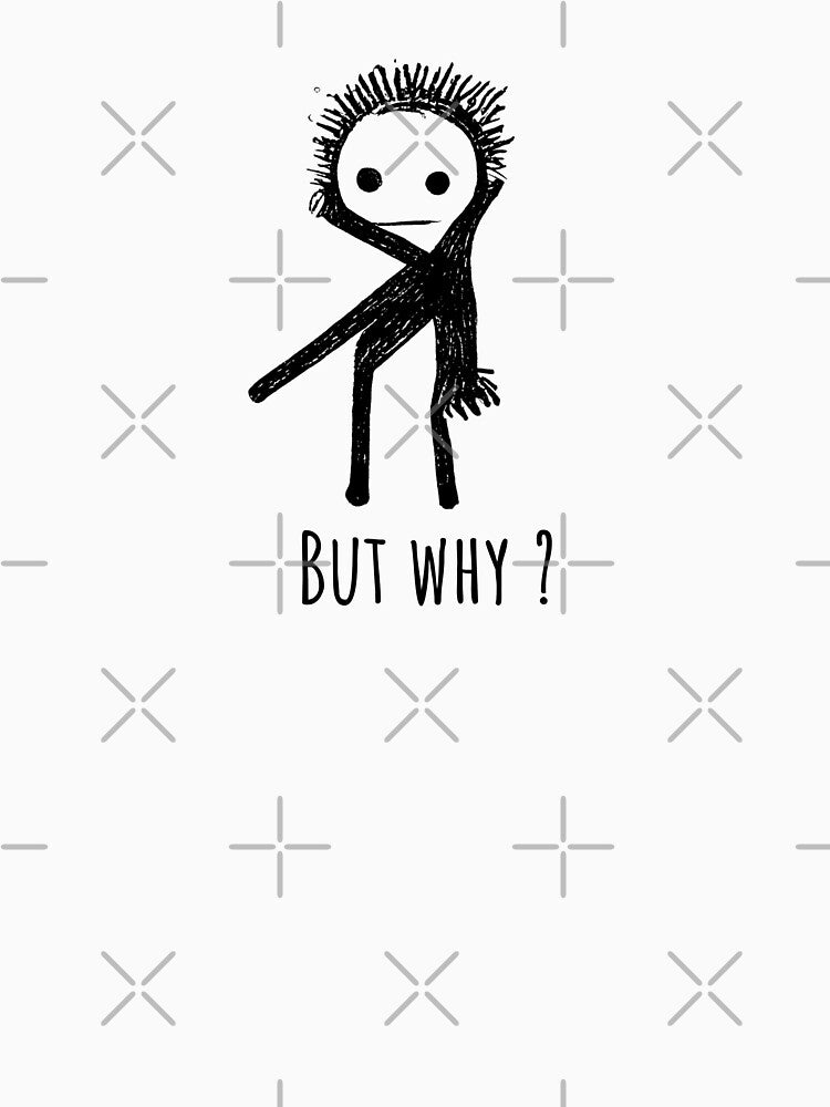 Minimalist Stick Dude Design with Quote "BUT WHY?" by RudeKittenDesigns by rudekitten