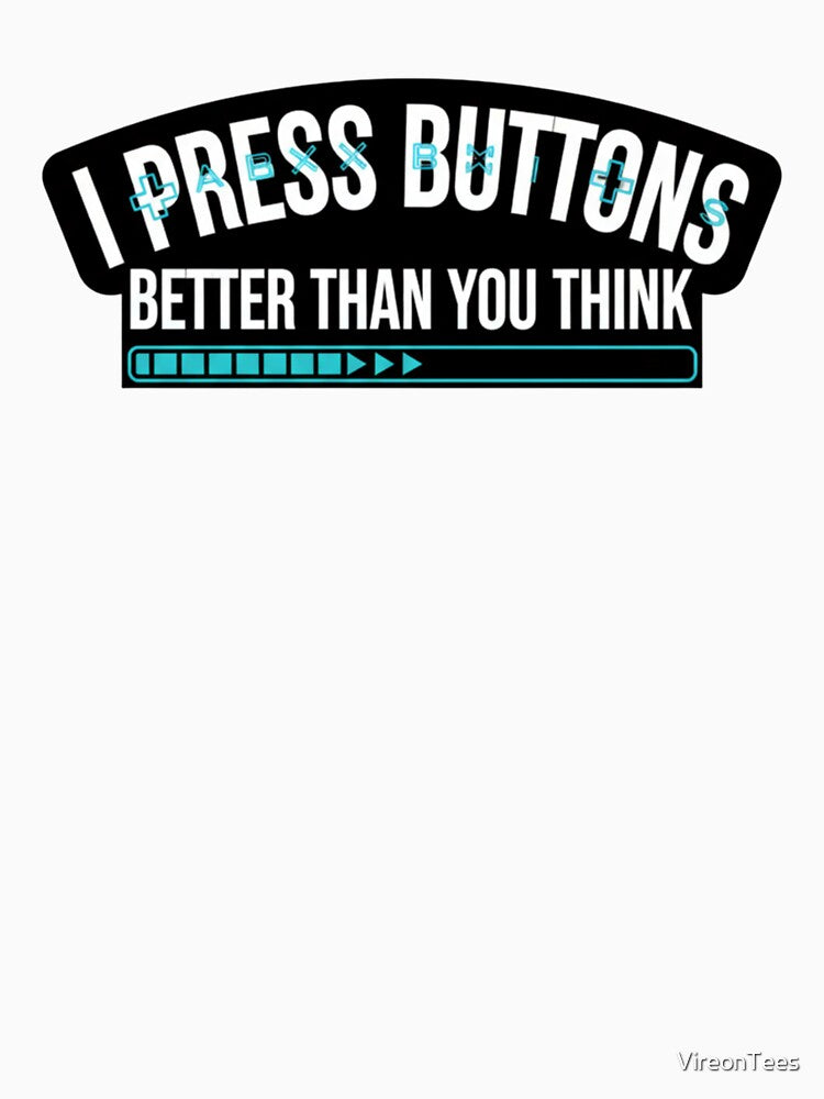 i press buttons better than you think by VireonTees