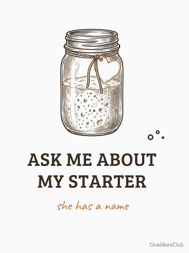 Ask Me About My Starter - Funny Sourdough Baker Design by OneMoreClub