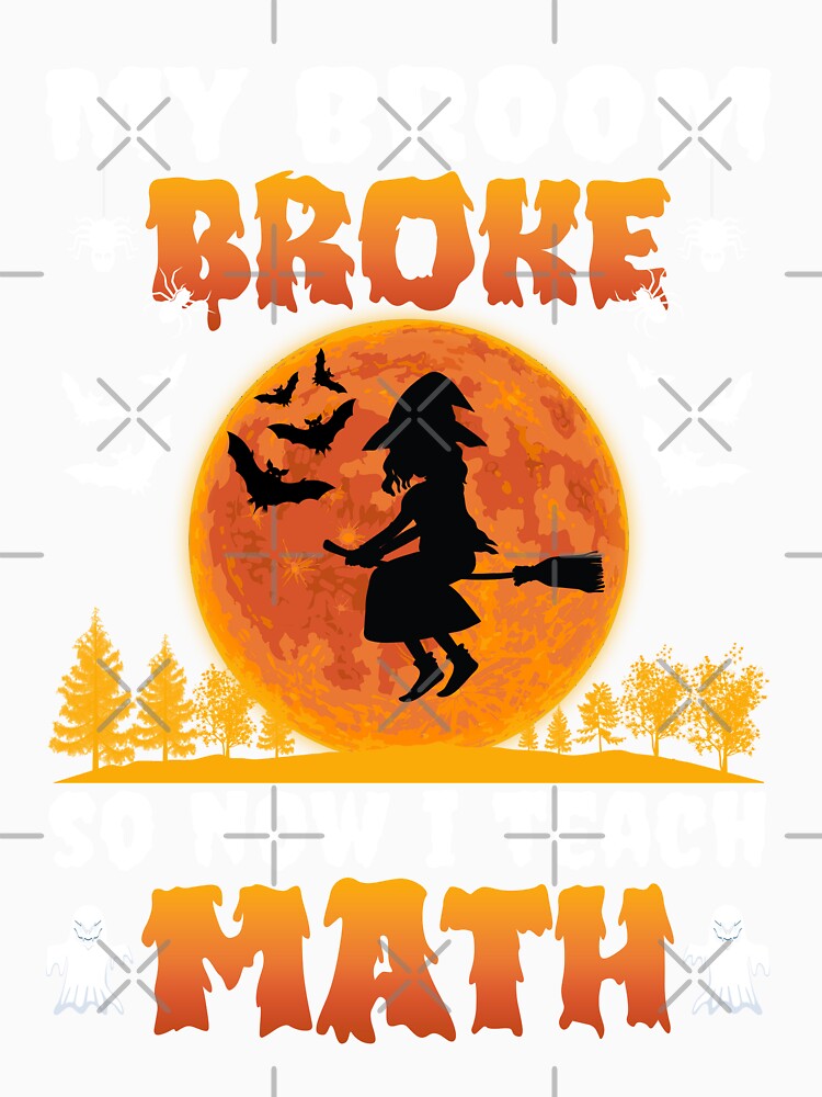 My Broom Broke So Now I Teach Math Halloween Math Teacher Costume by 1Designology1