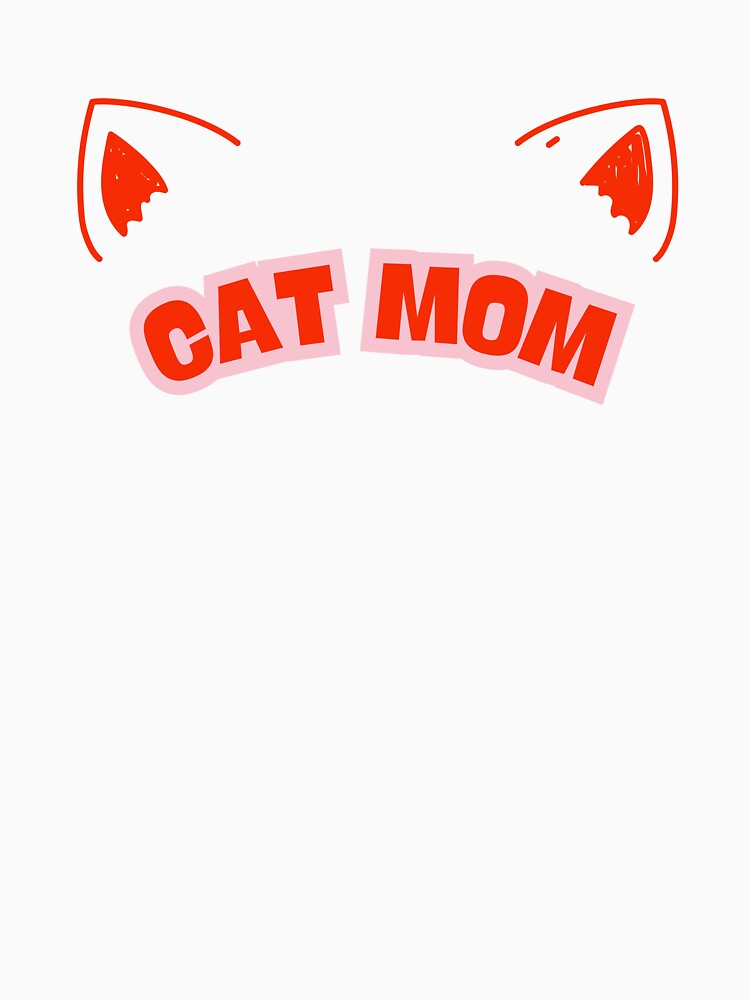 Cat Mom Cute Cat Ears Design – Funny Cat Lover Gift for Pet Moms by kpwi_maduwanthi