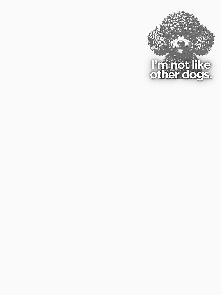 Im not like other dogs Poodle by CreativeDesignerM