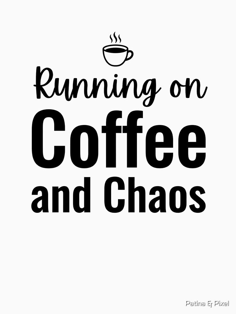Running on Coffee and Chaos Gift by Patina & Pixel