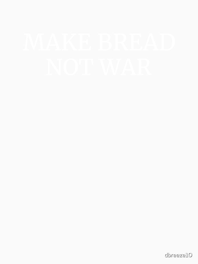 Make Bread Not War Funny Baking Cooking by dbreeze10