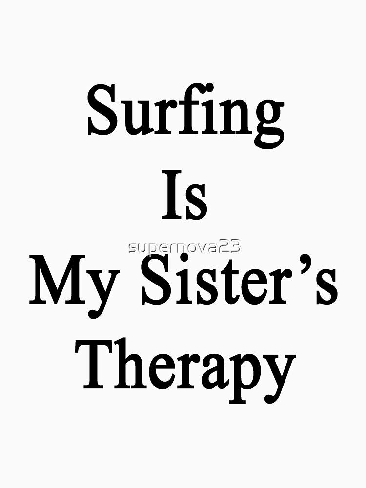 Surfing Is My Sister's Therapy by supernova23