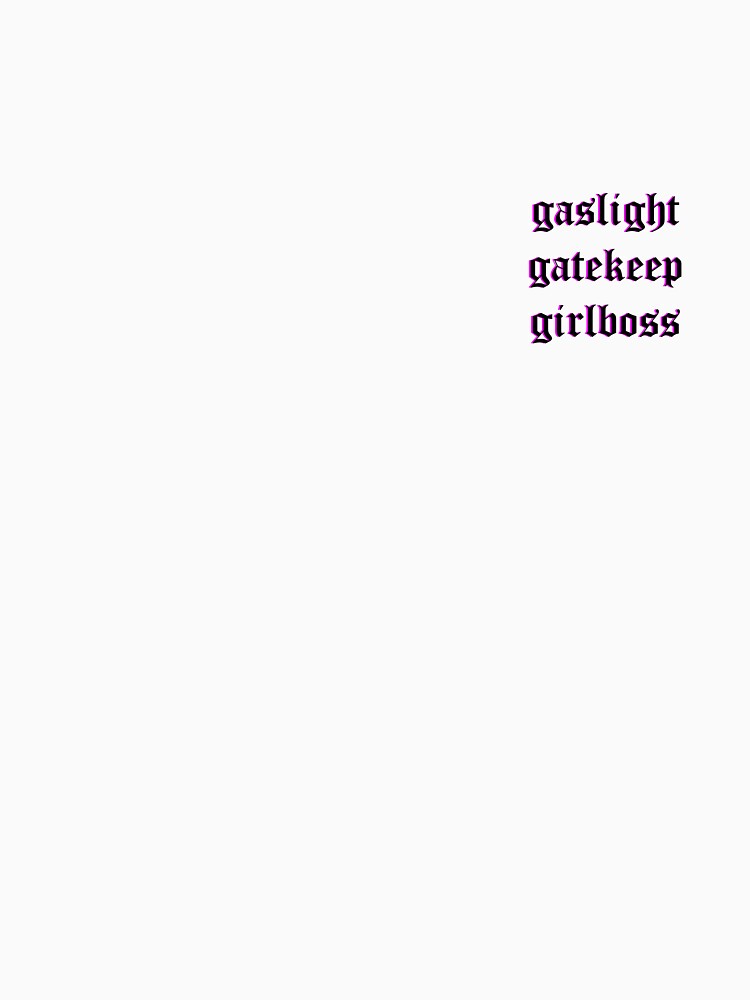 Gaslight Gatekeep Girlboss by edajylix