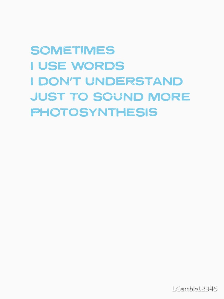 Funny Best Words Dont understand Photosynthesis by LGamble12345