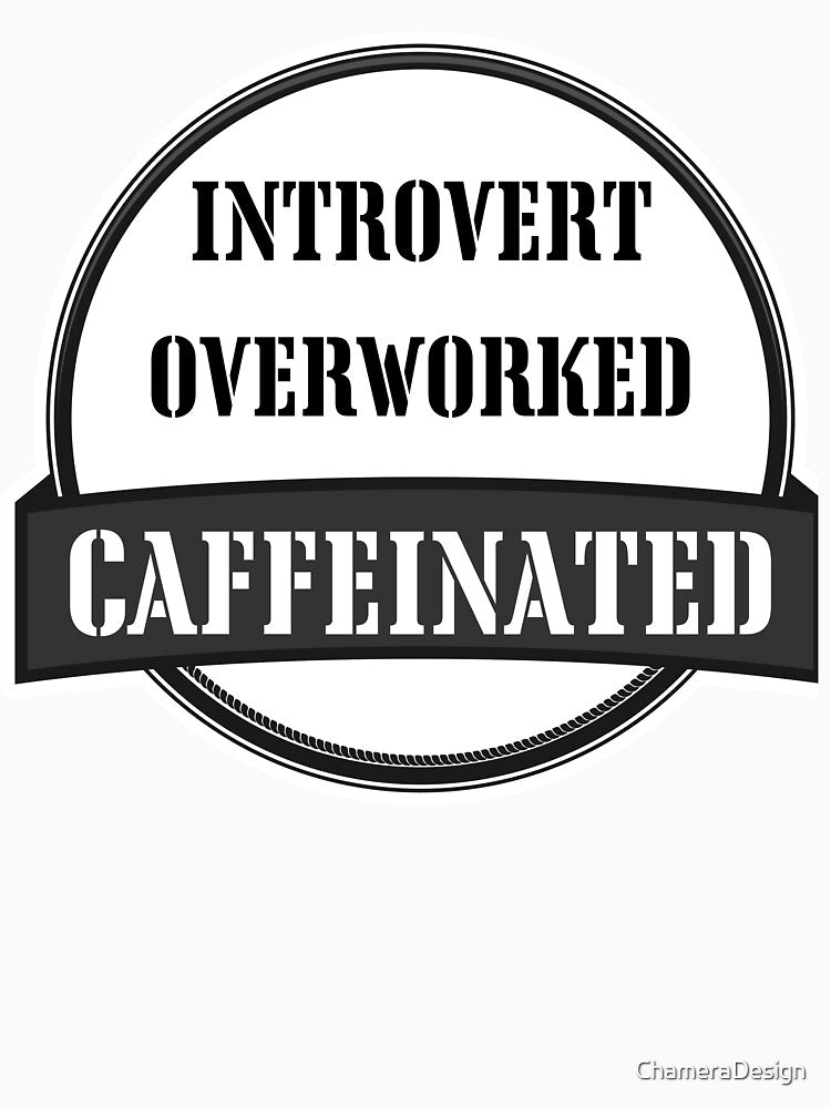 Introvert Overworked Caffeinated – Funny Burnout Coffee Shirt by ChameraDesign