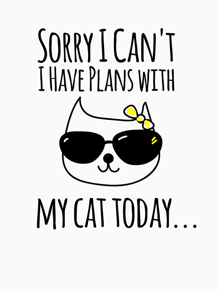 Sorry I Can't I Have Plans With My Cats Today by Johnrestrepo