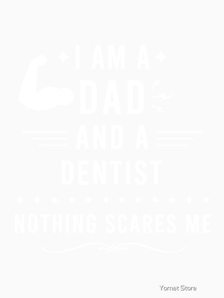 I Am a Dad and a Dentist Nothing Scares Me, Dentist Dad Gift by Yornat Store ⭐⭐⭐⭐⭐
