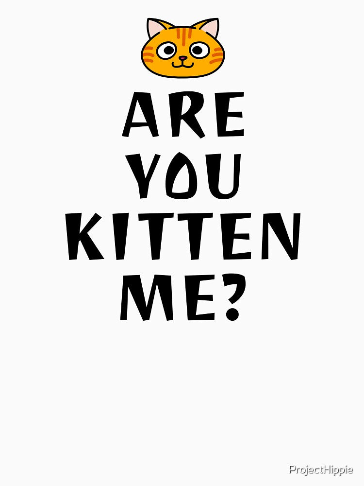 Are You Kitten Me? Are You Kidding Me Cat Lover Cat Lady Tshirt Sweatshirt Sticker by ProjectHippie