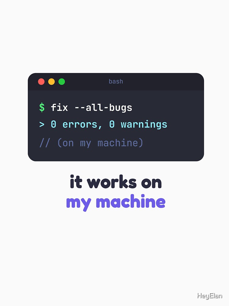 It Works On My Machine Coding by HeyElan