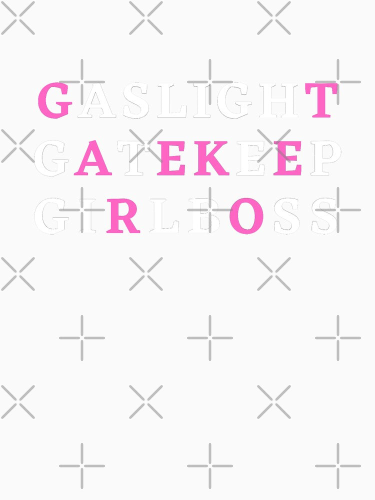 Gaslight Gatekeep Girlboss by ZartyDesigns