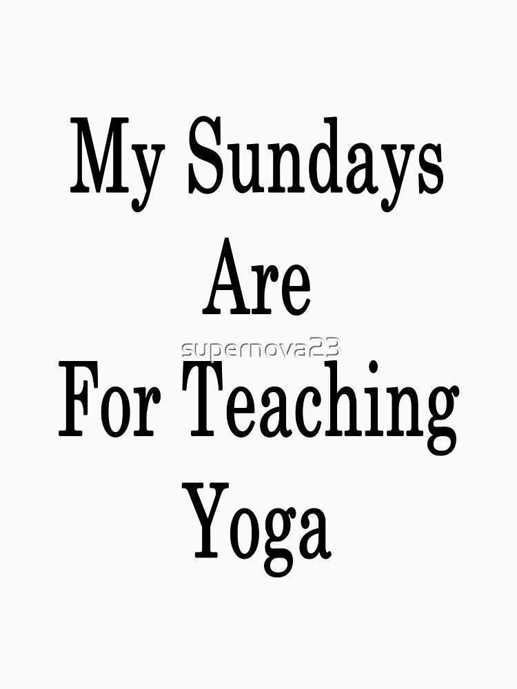 My Sundays Are For Teaching Yoga by supernova23