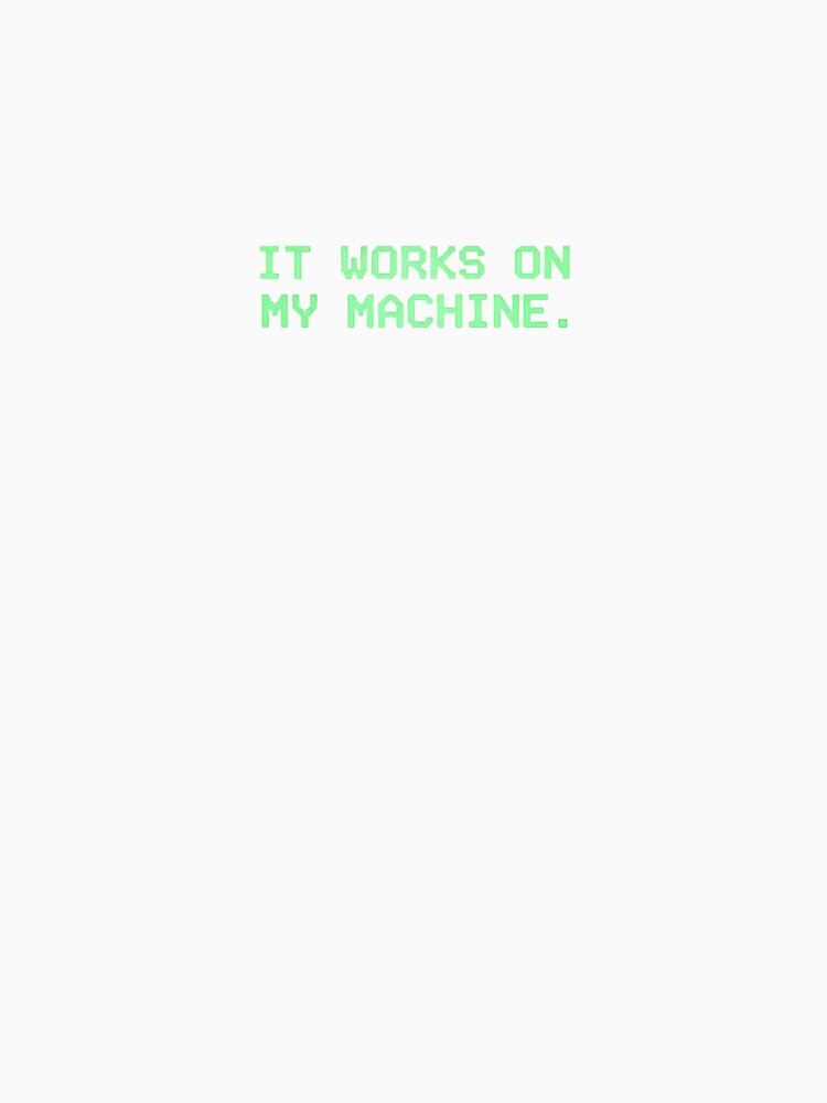 Funny Developer - It Works On My Machine - Coding Humor Gift for Programmer by TheodoreZingal