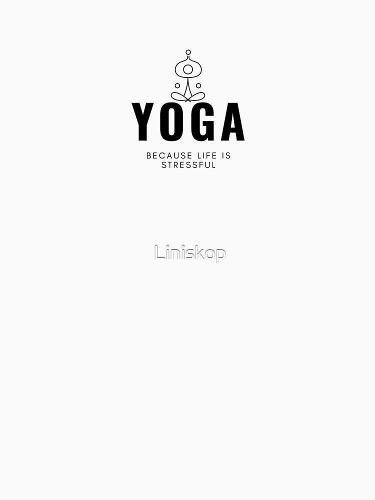 Yoga Because Life Is Stressful by Liniskop