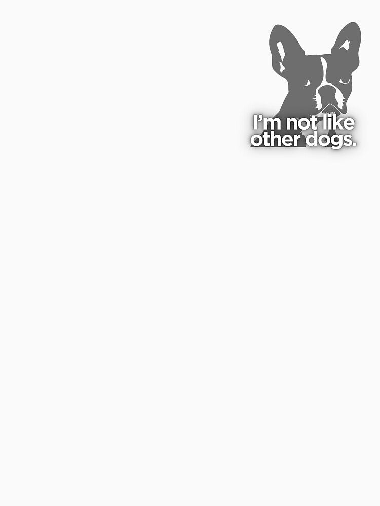 I'm not like other dogs Boston Terrier by CreativeDesignerM
