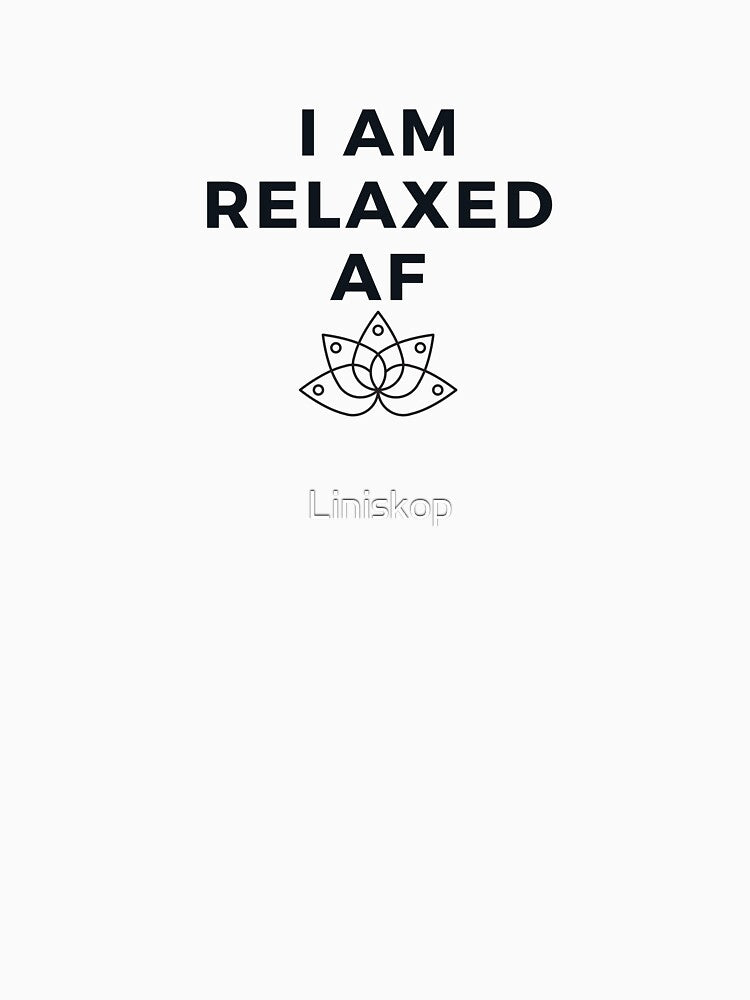 I Am Relaxed AF - Funny Yoga Designs by Liniskop