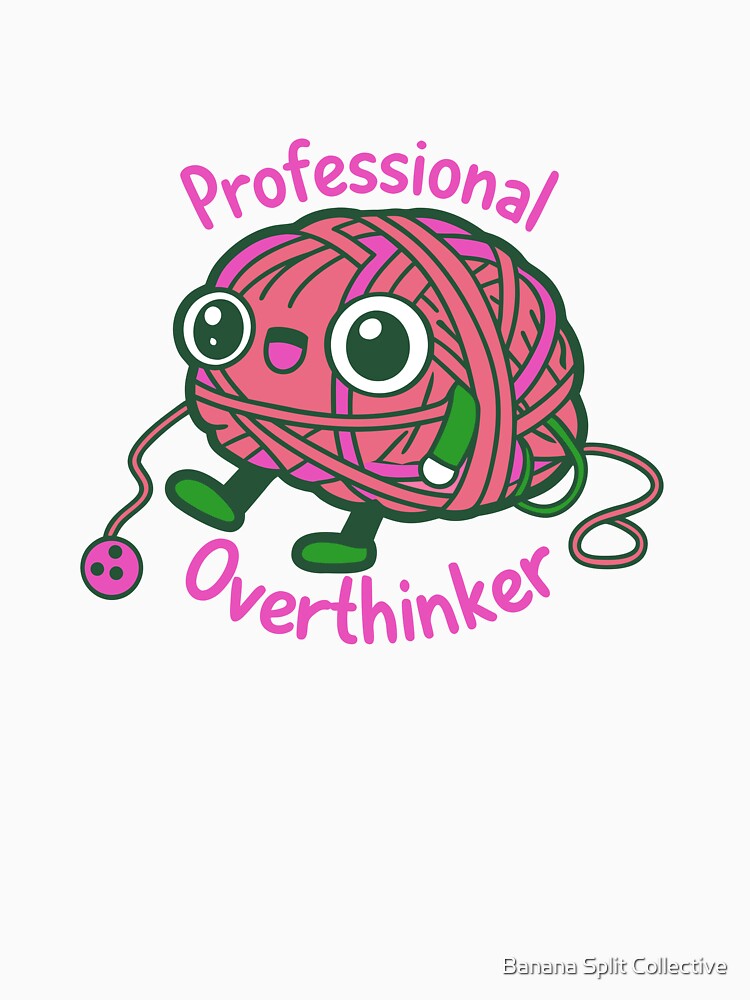Professional Overthinker by Banana Split Collective