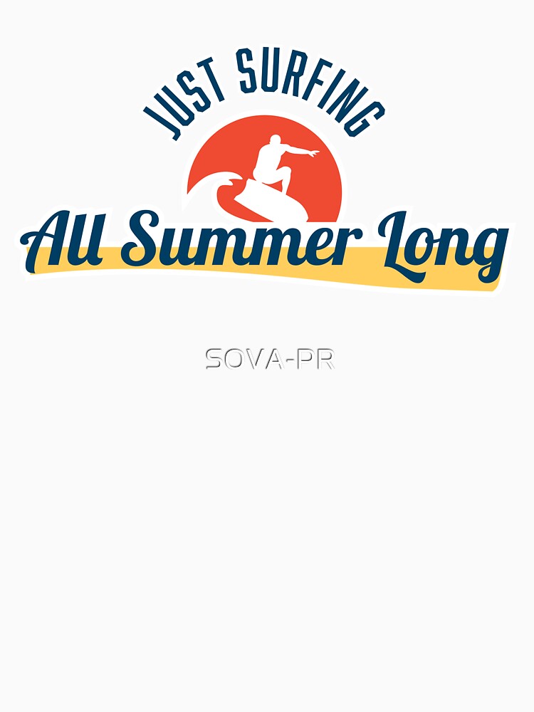 Just Surfing All Summer Long t-shirt by SOVA-PR
