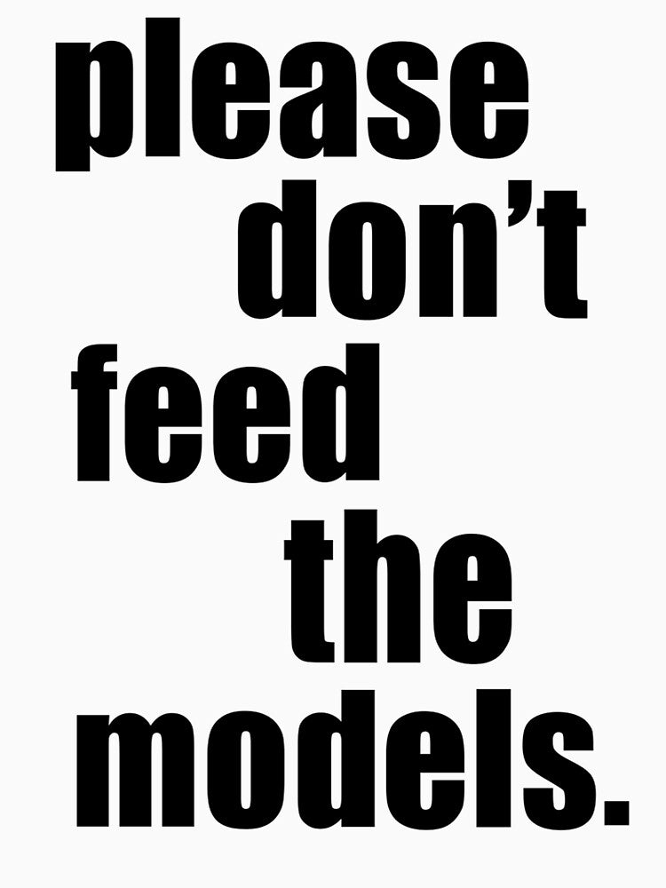 Please Don't Feed the Models by justsomefunstuf