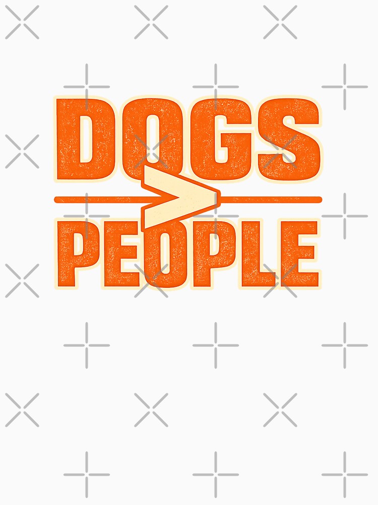 Dogs Over People Funny Dog Lover Sarcastic Shirt by Shirleygalaxy