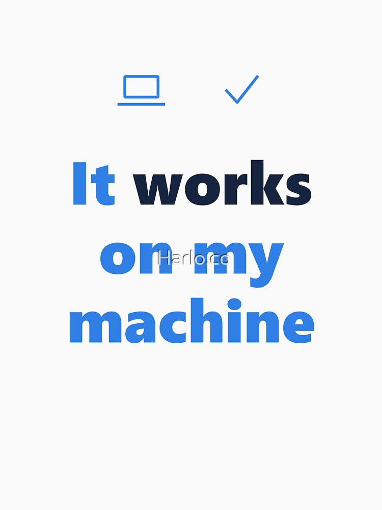 Funny Programmer Shirt - Works On My Machine - Gift- Light Edition by Harlo.co