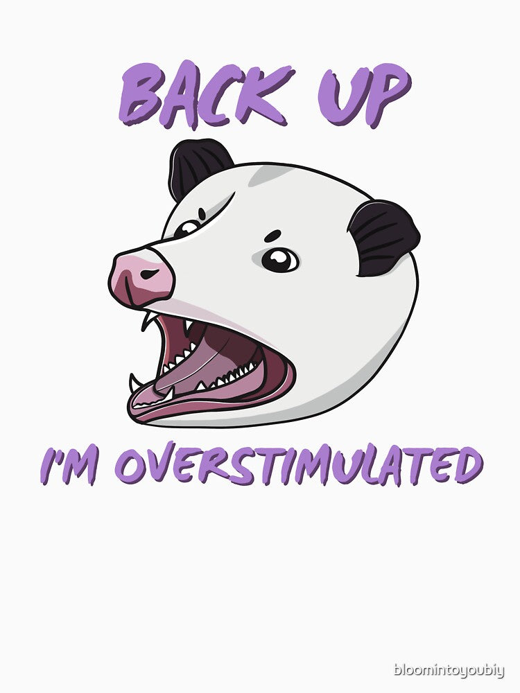 Back Up I'm Overstimulated by bloomintoyoubiy