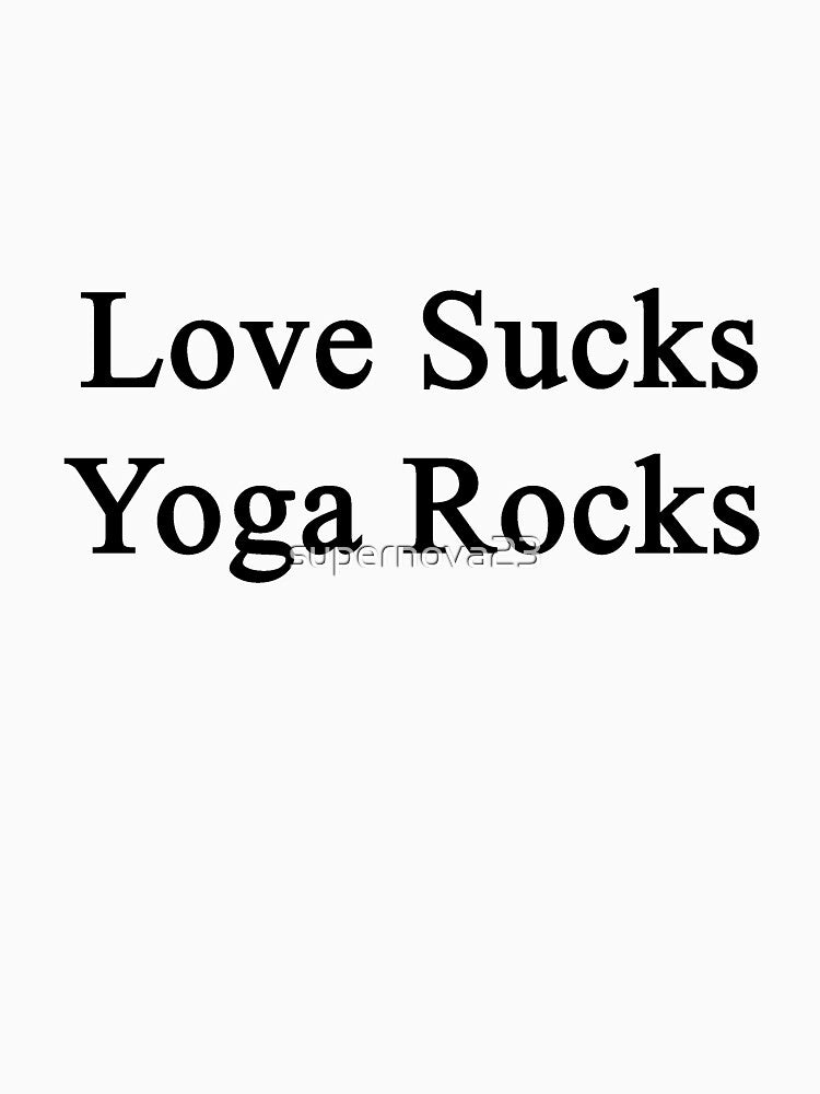 Love Sucks Yoga Rocks by supernova23