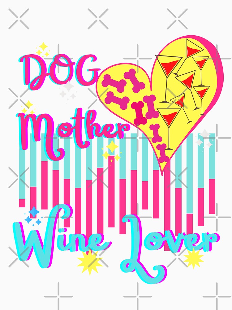Dog Mother Wine Lover by dalypdesign