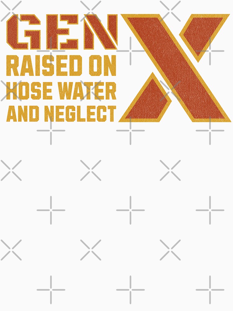 Gen X Raised On Hose Water And Neglect : Gen X Resilience Pride by NexaArts