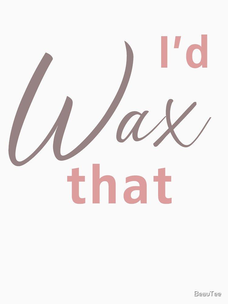 I’d wax that (waxing, hair removal, beauty) by BeauTee