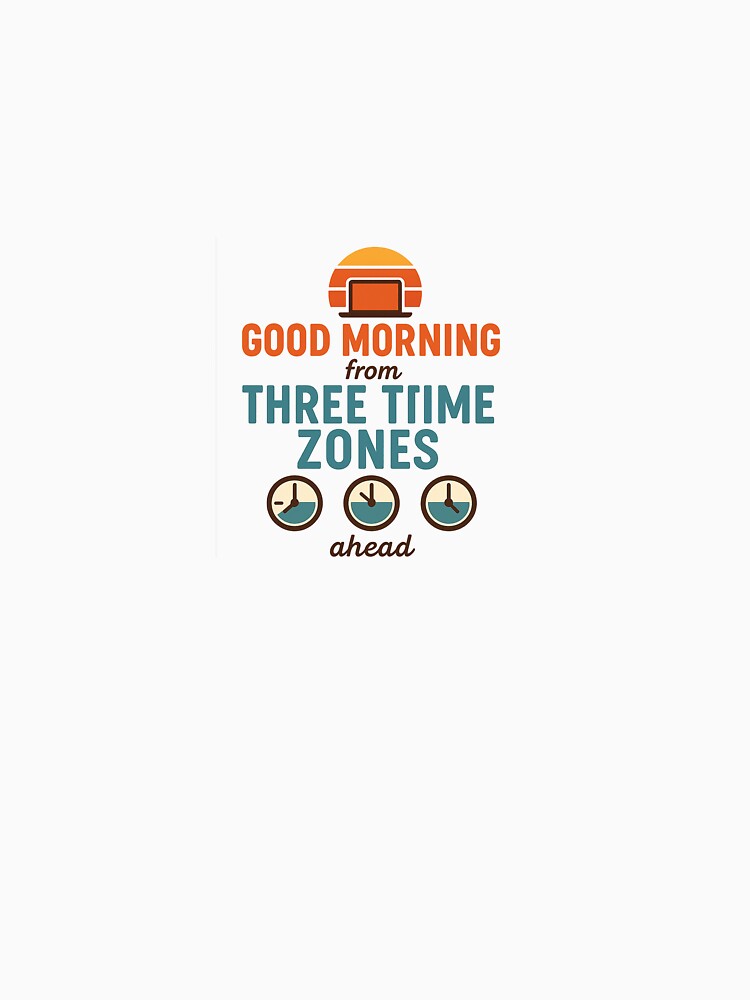 Good Morning From Three Time Zones Ahead – Remote Work Design by WojcikDesigns