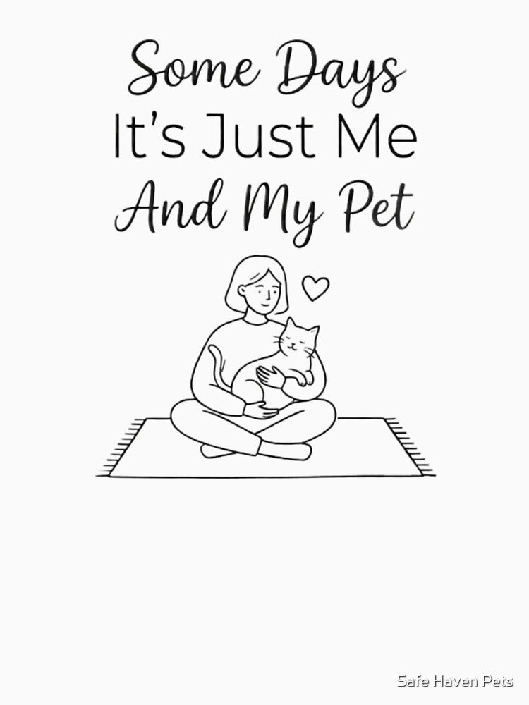 Some Days It’s Just Me And My Pet Introvert Pet Lover Design by Safe Haven Pets