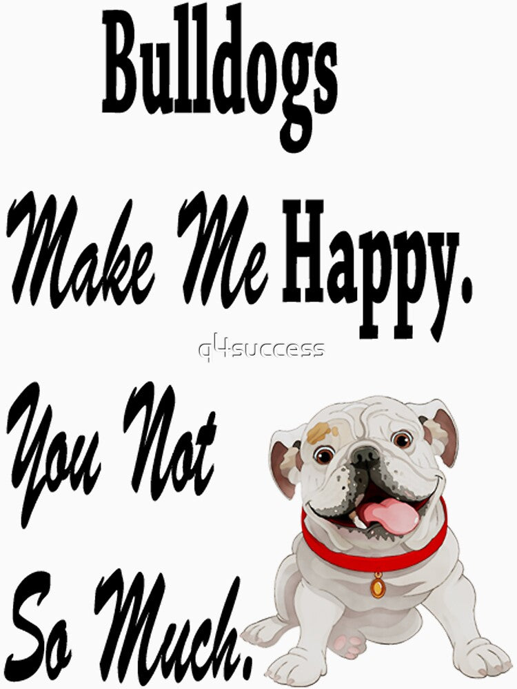 Bulldogs Make Me Happy Dog Lover Shirt For Men and Women by q4success