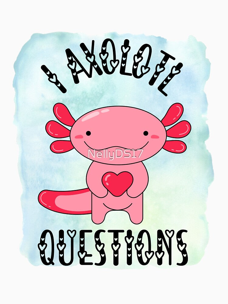 I Axolotl Questions by NellyDS17
