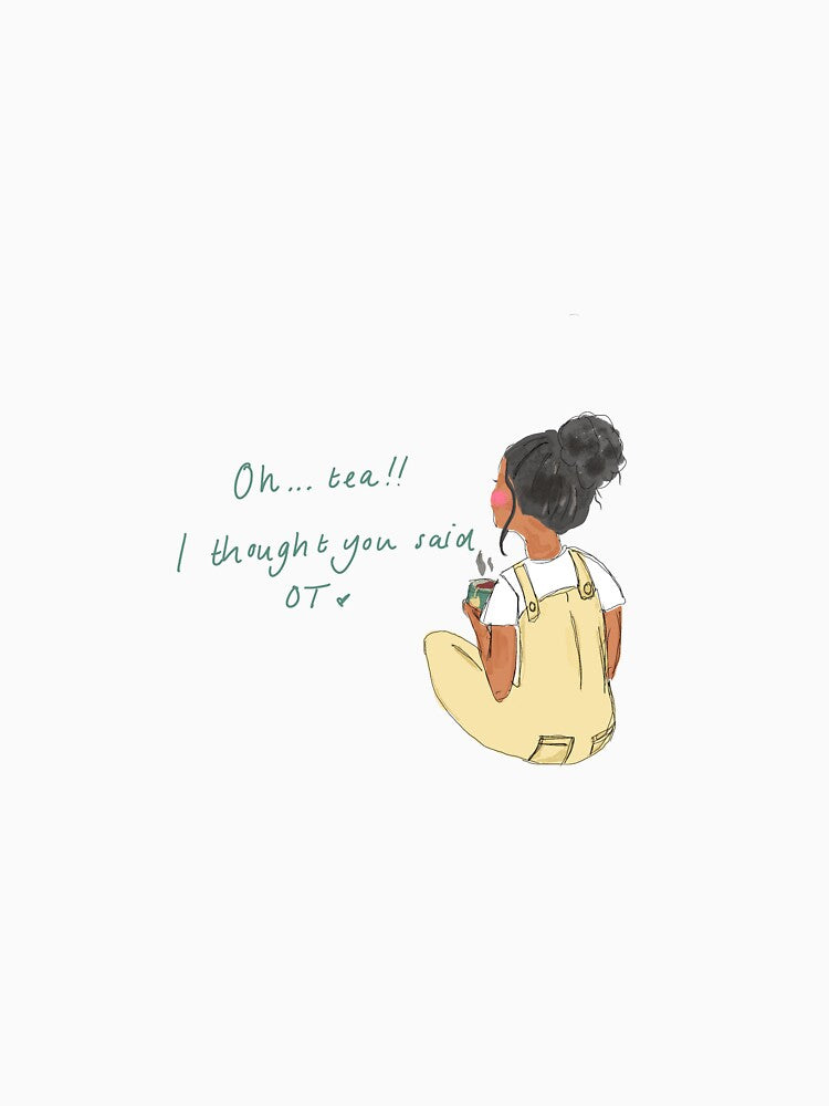 Oh tea!! I thought you said OT by Illustrated By  Elly
