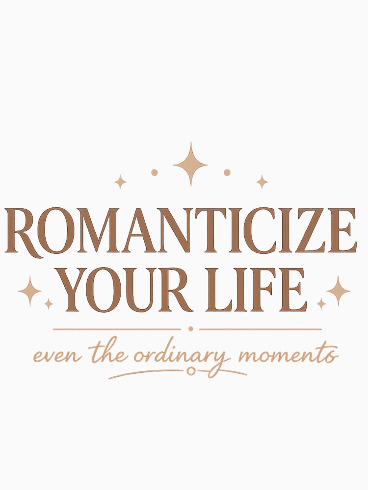 Romanticize Your Life Aesthetic Quote by BeaVibes