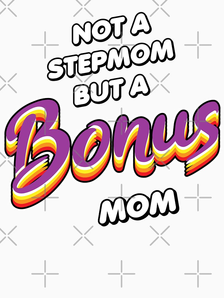 Not a stepmom but a bonus mom by lepetitcalamar