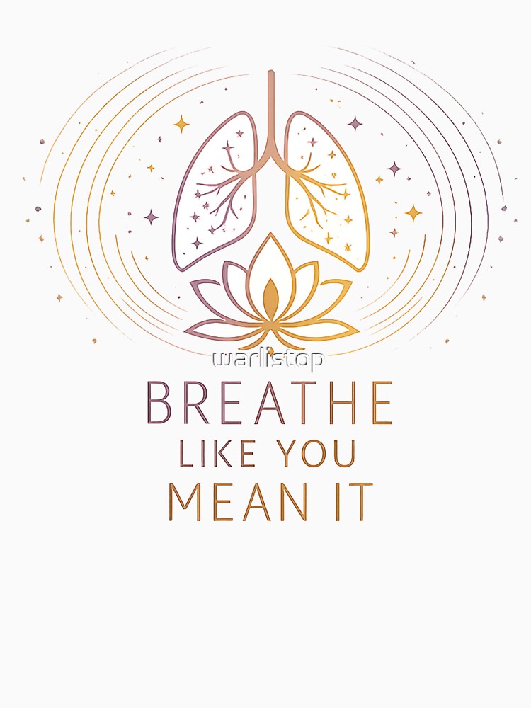 Breathe Like You Mean It – Mindful Breathing Lotus Design by warlistop