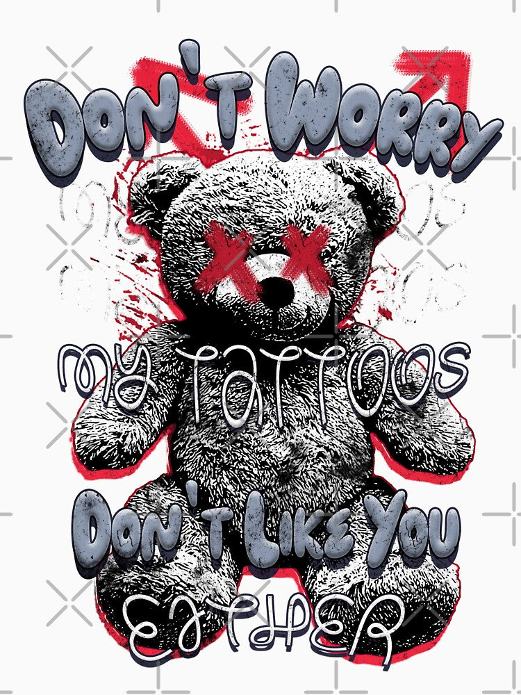 Don't Worry My Tattoos Don't Like You Either Tee Funny Ink Enthusiast Sarcastic Ink Addict Tattooed Culture by zalderian100