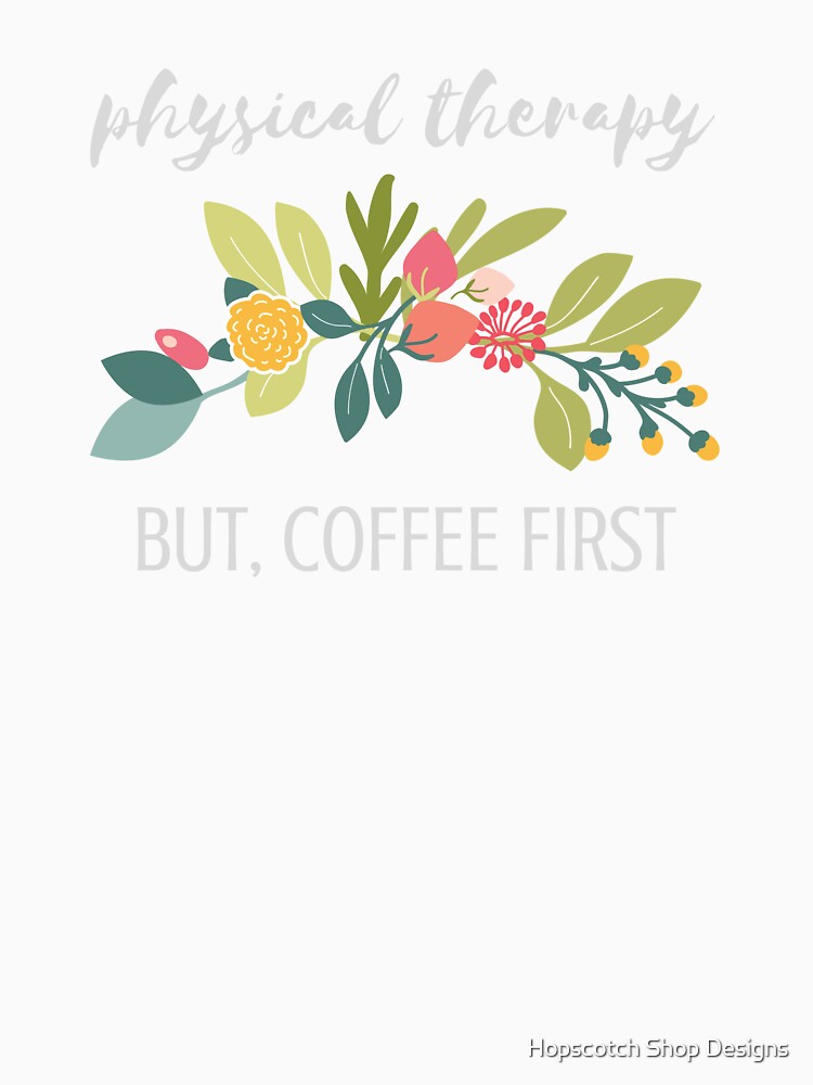 Funny Physical Therapy Coffee Design for PTs by Hopscotch Shop Designs