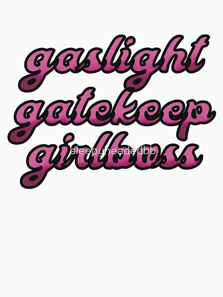 gaslight gatekeep girlboss by sleepyheadedbb