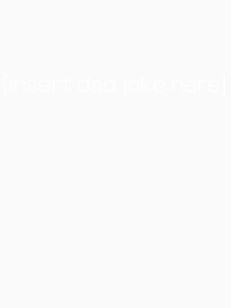 [insert dad joke here] (White) by TheArtistEvan